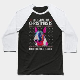 All I Want for Christmas is Miniature Bull Terrier - Christmas Gift for Dog Lover Baseball T-Shirt